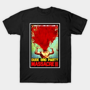 Dude Bro Party Massacre III - Bro Explosion Shirt T-Shirt